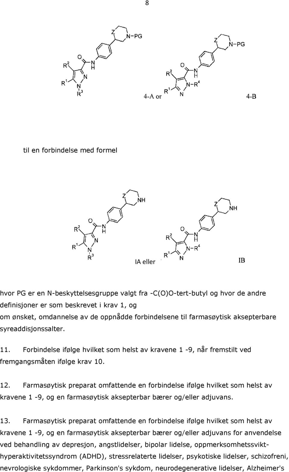 Farmasøytisk preparat omfattende en forbindelse ifølge hvilket som helst av kravene 1-9, og en farmasøytisk aksepterbar bærer og/eller adjuvans. 13.