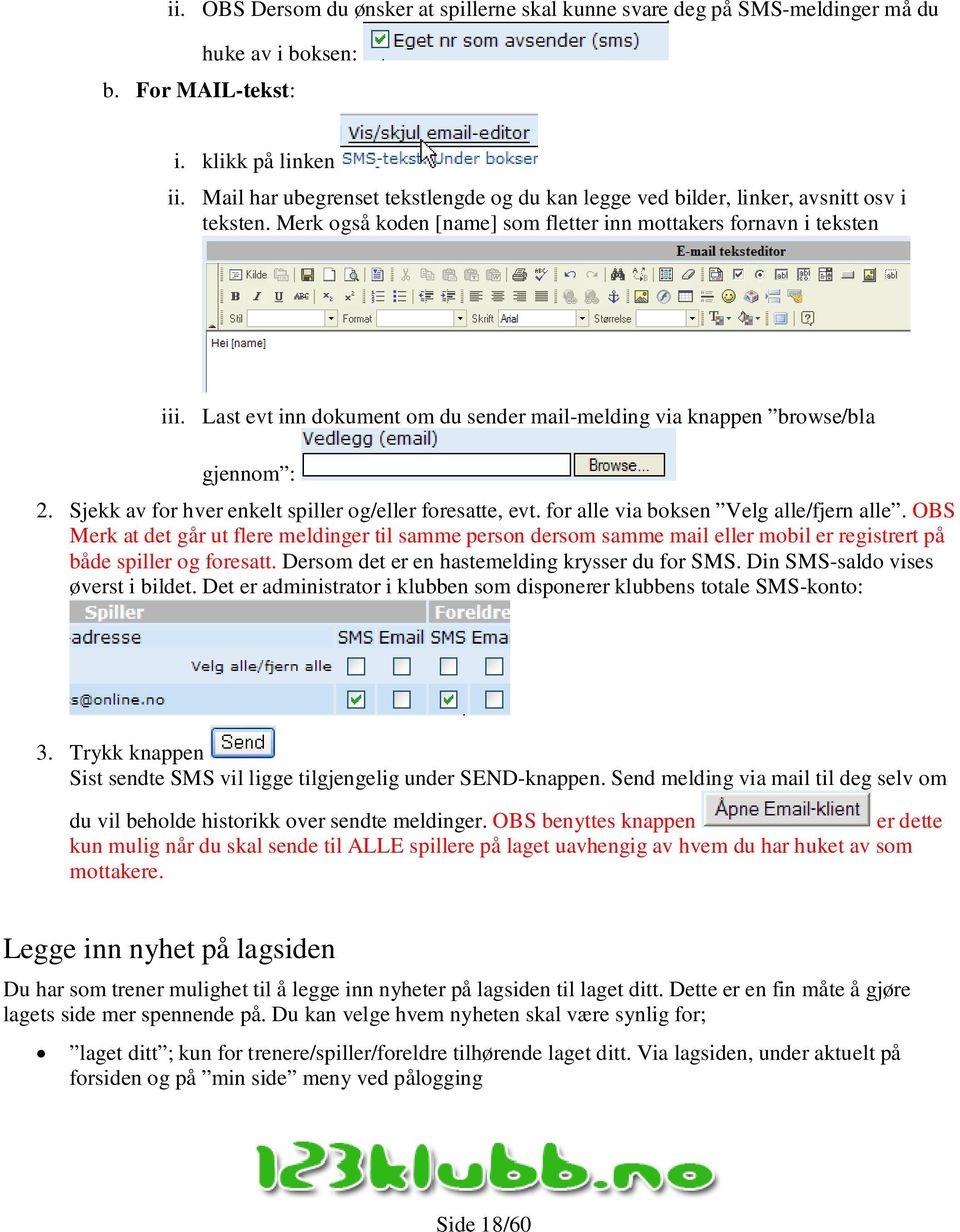 Last evt inn dokument om du sender mail-melding via knappen browse/bla gjennom : 2. Sjekk av for hver enkelt spiller og/eller foresatte, evt. for alle via boksen Velg alle/fjern alle.