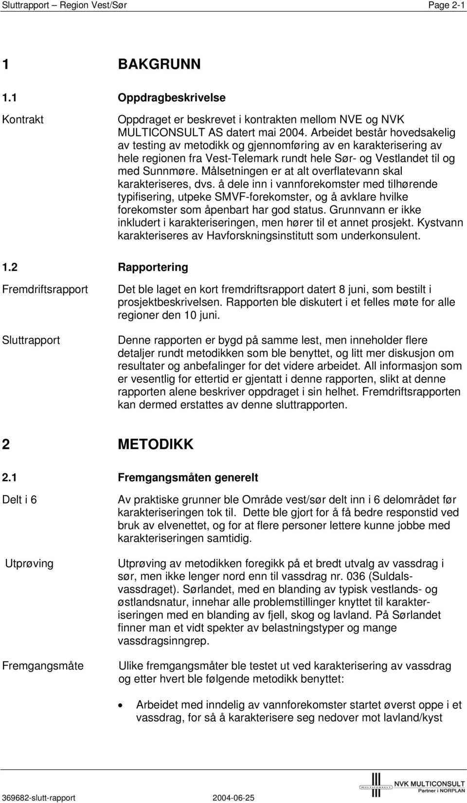 Målsetningen er at alt overflatevann skal karakteriseres, dvs.