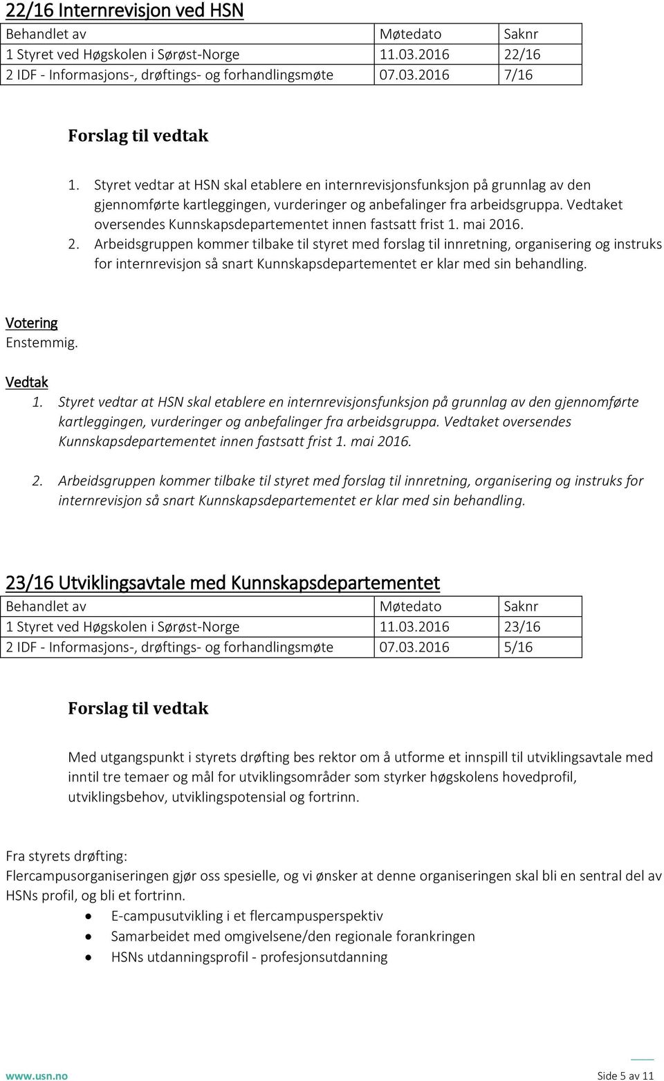 Vedtaket oversendes Kunnskapsdepartementet innen fastsatt frist 1. mai 20