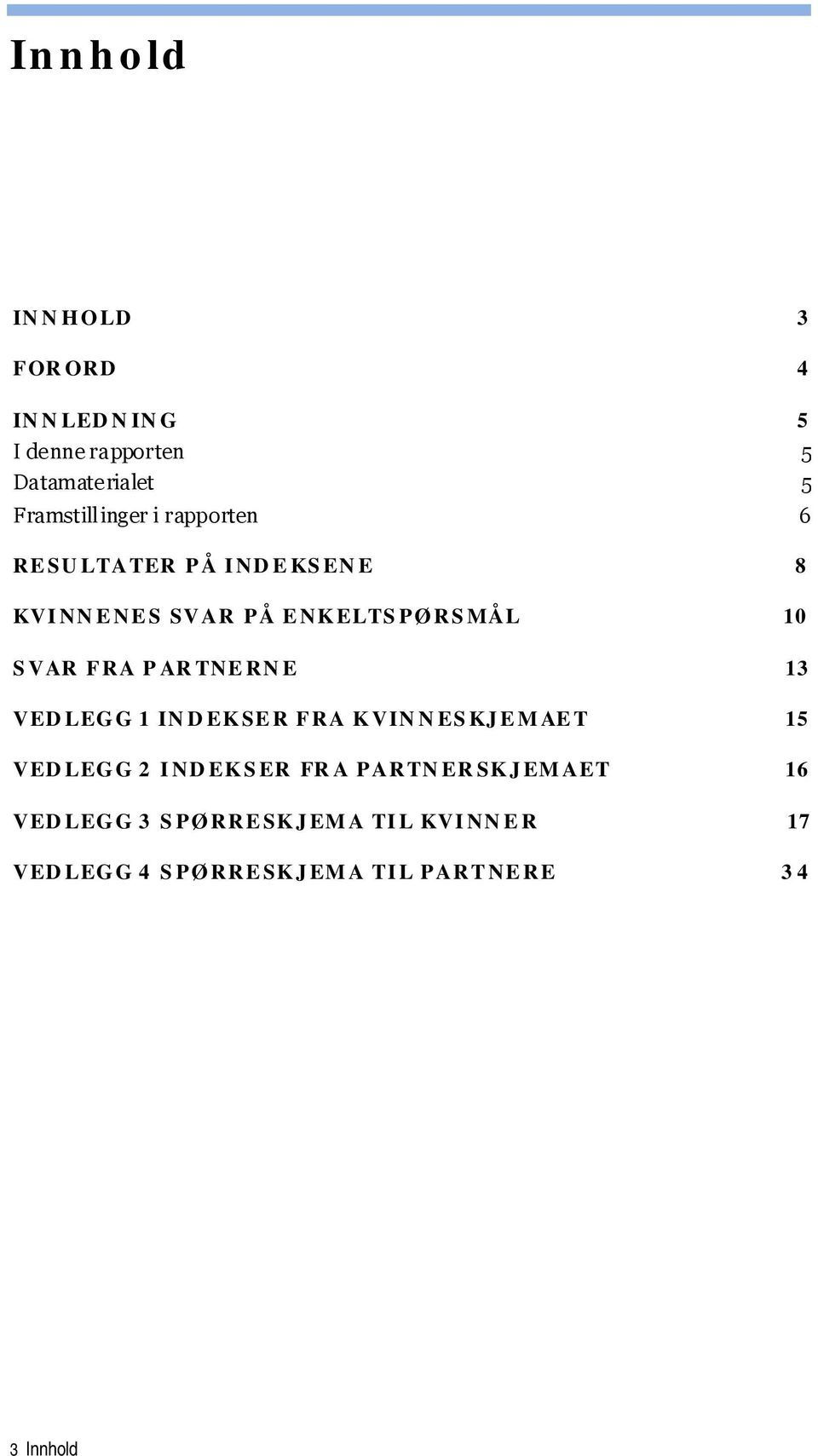 10 SVAR FRA PARTNERNE 13 VEDLEGG 1 INDEKSER FRA KVINNESKJEMAET 15 VEDLEGG 2 INDEKSER FRA