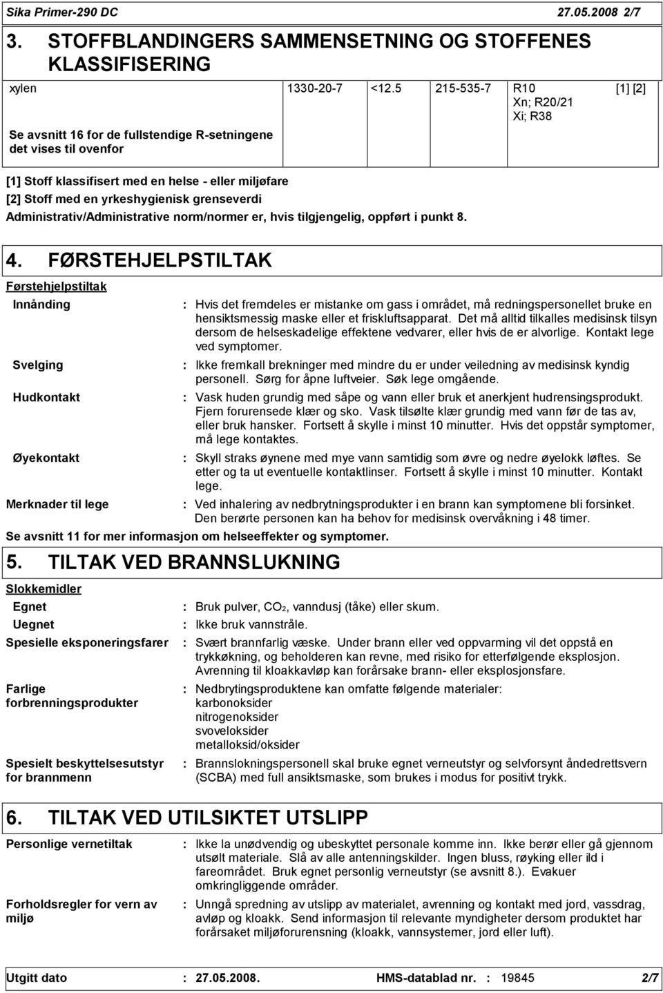 Administrativ/Administrative norm/normer er, hvis tilgjengelig, oppført i punkt 8. 4.