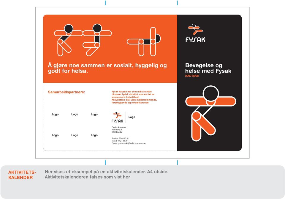 kommunens helsetilbud. Aktivitetene skal være helsefremmende, forebyggende og rehabiliterende.