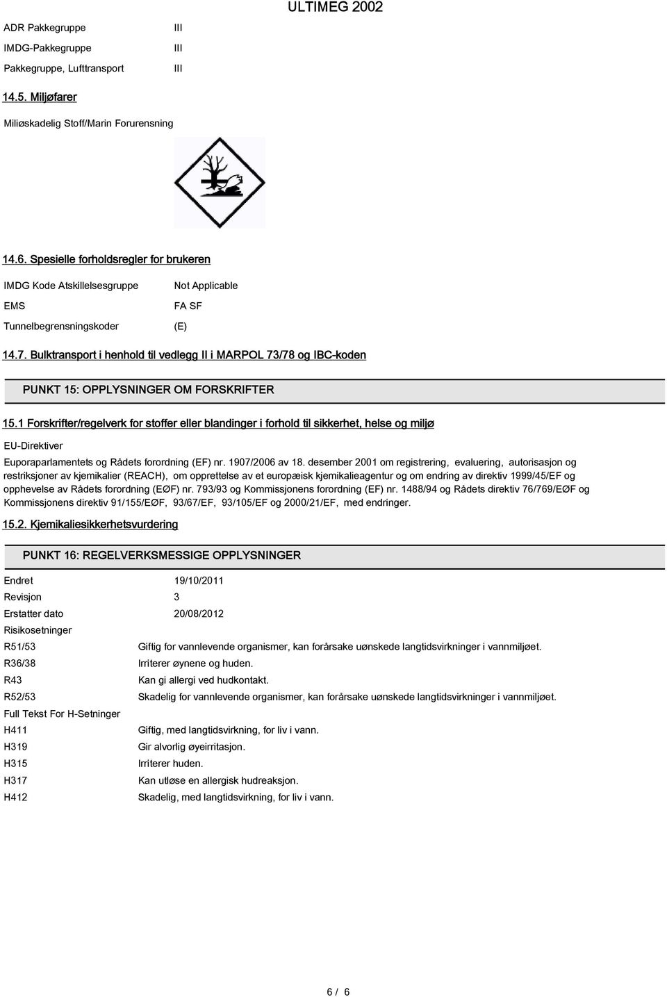 Bulktransport i henhold til vedlegg II i MARPOL 73/78 og IBC-koden PUNKT 15: OPPLYSNINGER OM FORSKRIFTER 15.