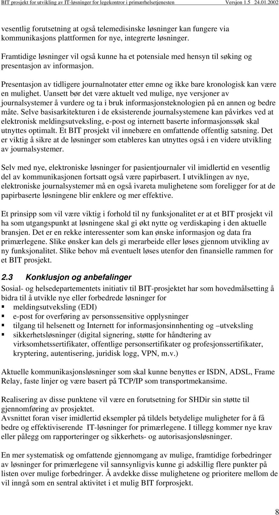 Presentasjon av tidligere journalnotater etter emne og ikke bare kronologisk kan være en mulighet.