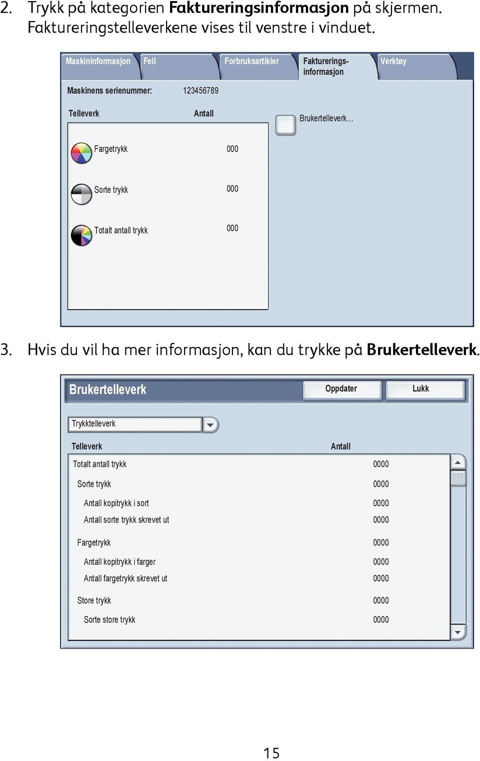 000 Totalt antall trykk 000 3. Hvis du vil ha mer informasjon, kan du trykke på Brukertelleverk.