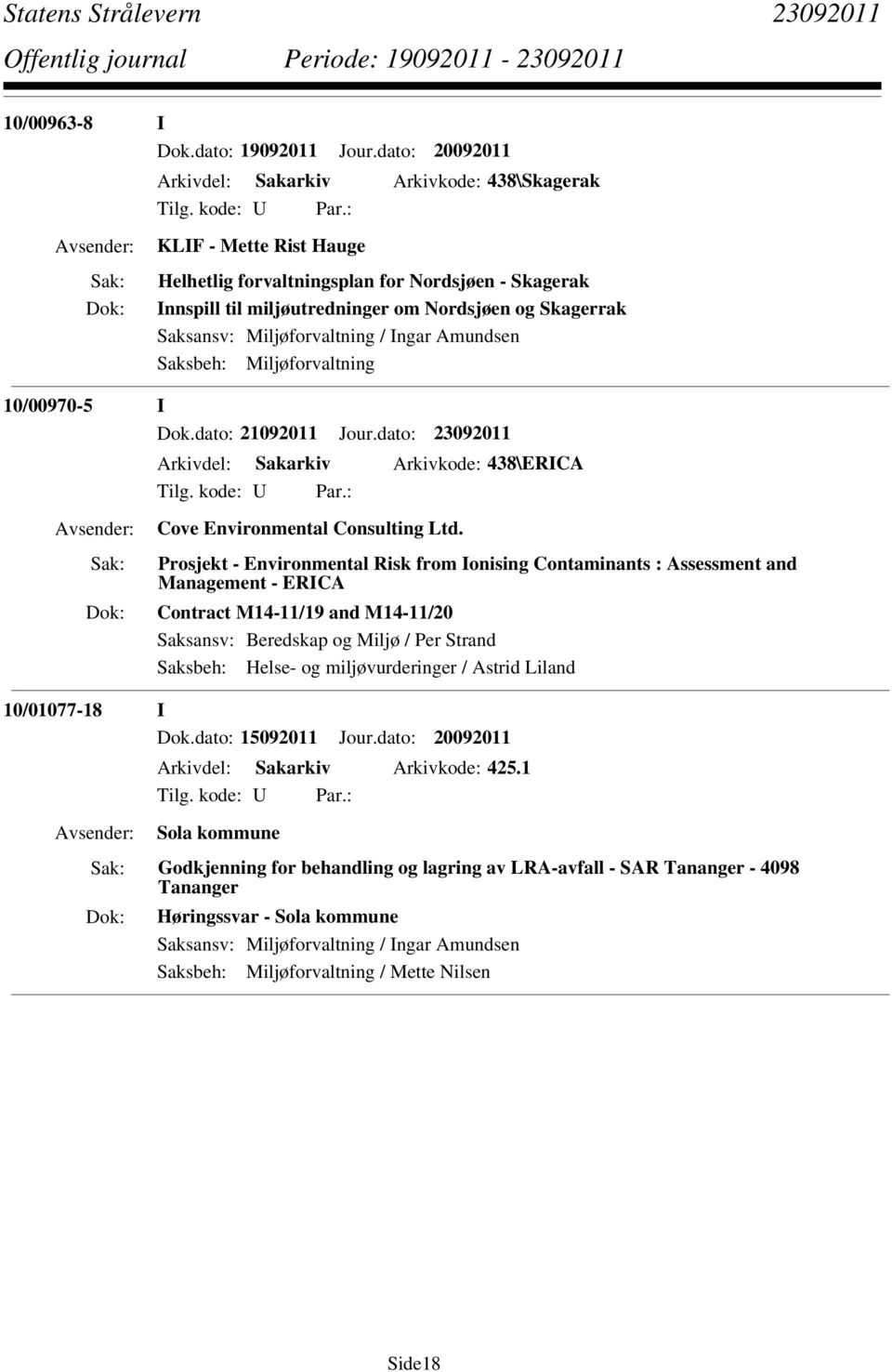 Miljøforvaltning / Ingar Amundsen Saksbeh: Miljøforvaltning 10/00970-5 I Dok.dato: 21092011 Jour.dato: 23092011 Arkivdel: Sakarkiv Arkivkode: 438\ERICA Cove Environmental Consulting Ltd.