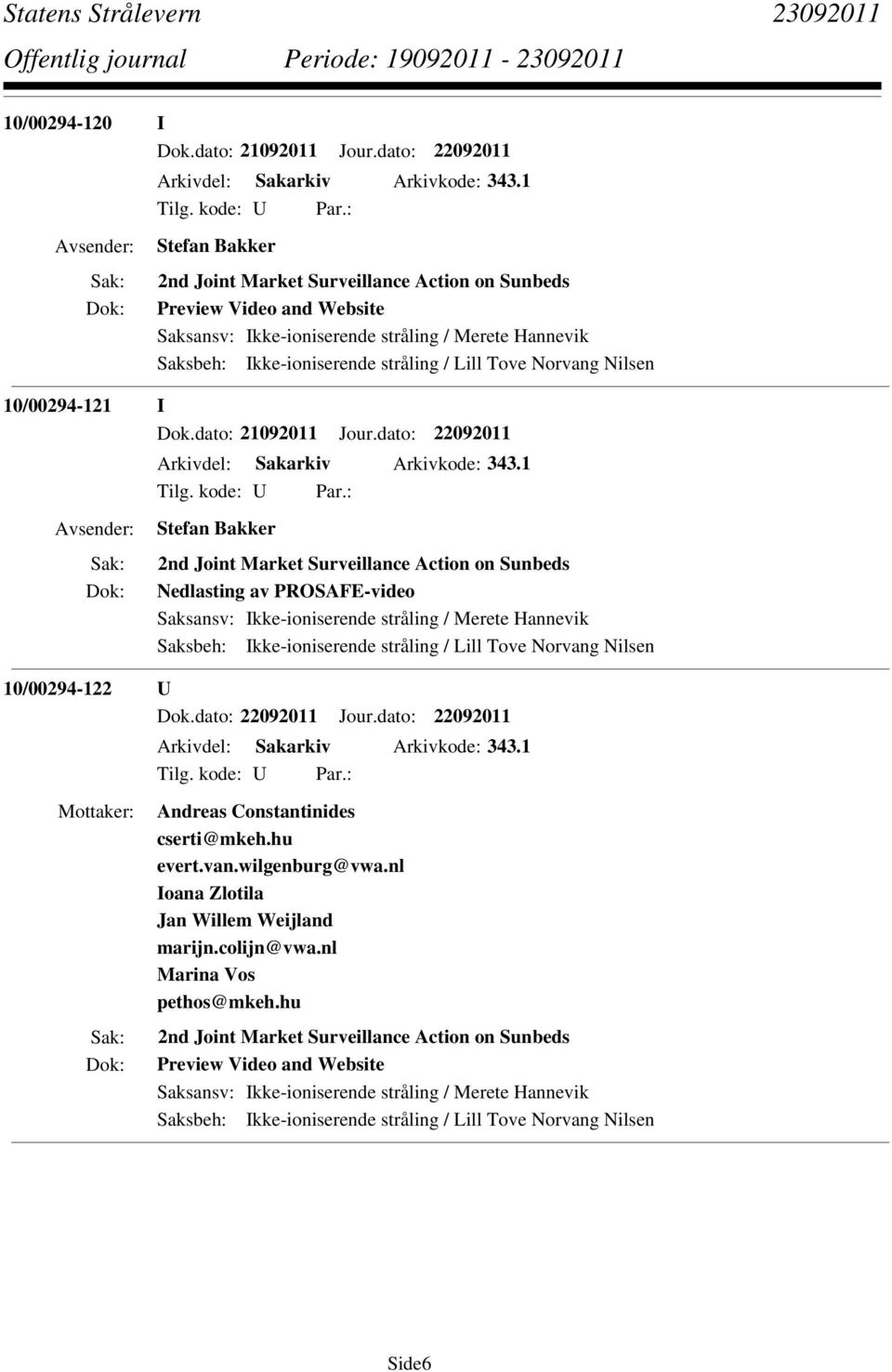 Nilsen 10/00294-121 I Dok.dato: 21092011 Jour.dato: 22092011 Arkivdel: Sakarkiv Arkivkode: 343.