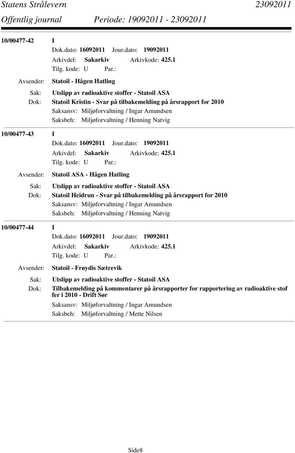 Miljøforvaltning / Henning Natvig 10/00477-43 I Dok.dato: 16092011 Jour.dato: 19092011 Arkivdel: Sakarkiv Arkivkode: 425.