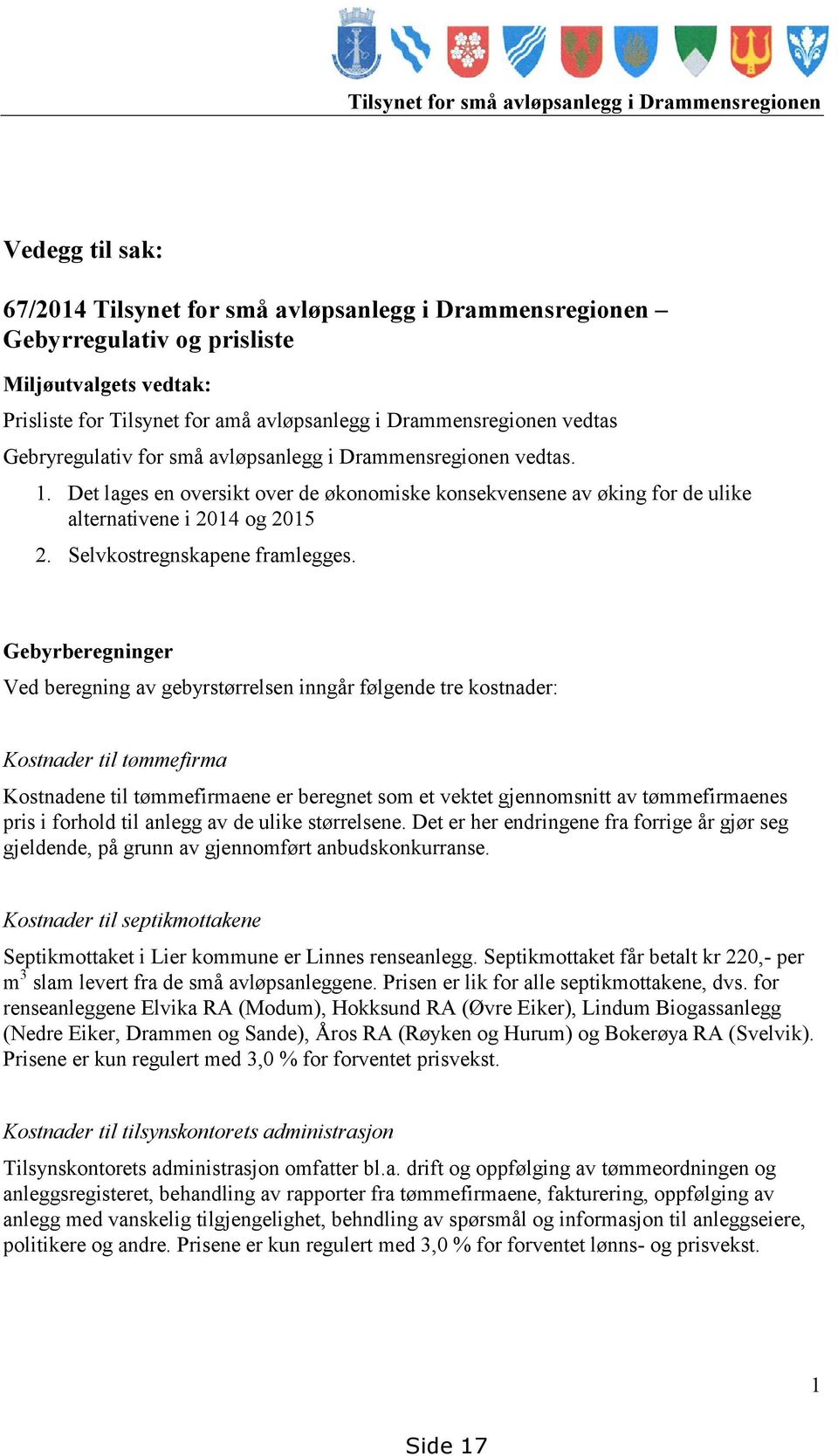 Det lages en oversikt over de økonomiske konsekvensene av øking for de ulike alternativene i 2014 og 2015 2. Selvkostregnskapene framlegges.