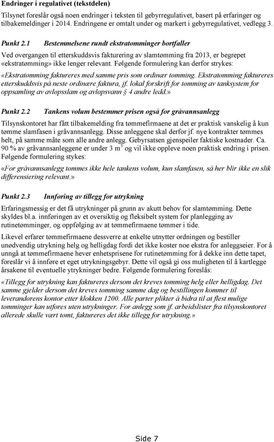 1 Bestemmelsene rundt ekstratømminger bortfaller Ved overgangen til etterskuddsvis fakturering av slamtømming fra 2013, er begrepet «ekstratømming» ikke lenger relevant.