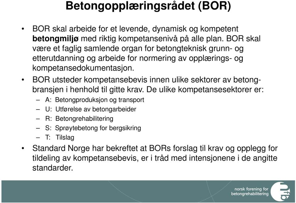 k BOR utsteder kompetansebevis innen ulike sektorer av betongbransjen i henhold til gitte krav.