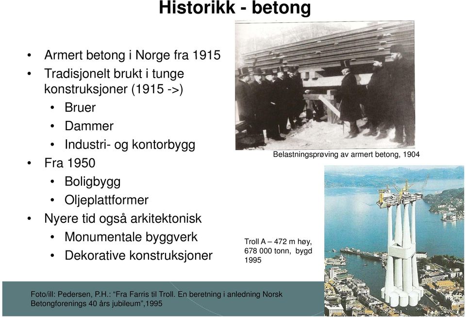 byggverk Dekorative konstruksjoner Belastningsprøving av armert betong, 1904 Troll A 472 m høy, 678 000 tonn,