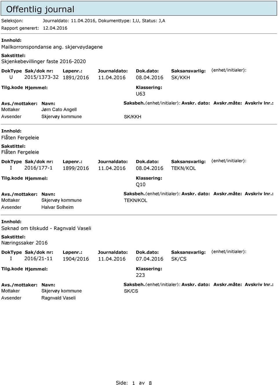 : Mottaker Jørn Cato Angell SK/KKH Flåten Fergeleie Flåten Fergeleie 2016/177-1 1899/2016 TKN/KOL Q10 Avs./mottaker: Navn: Saksbeh. Avskr. dato: Avskr.