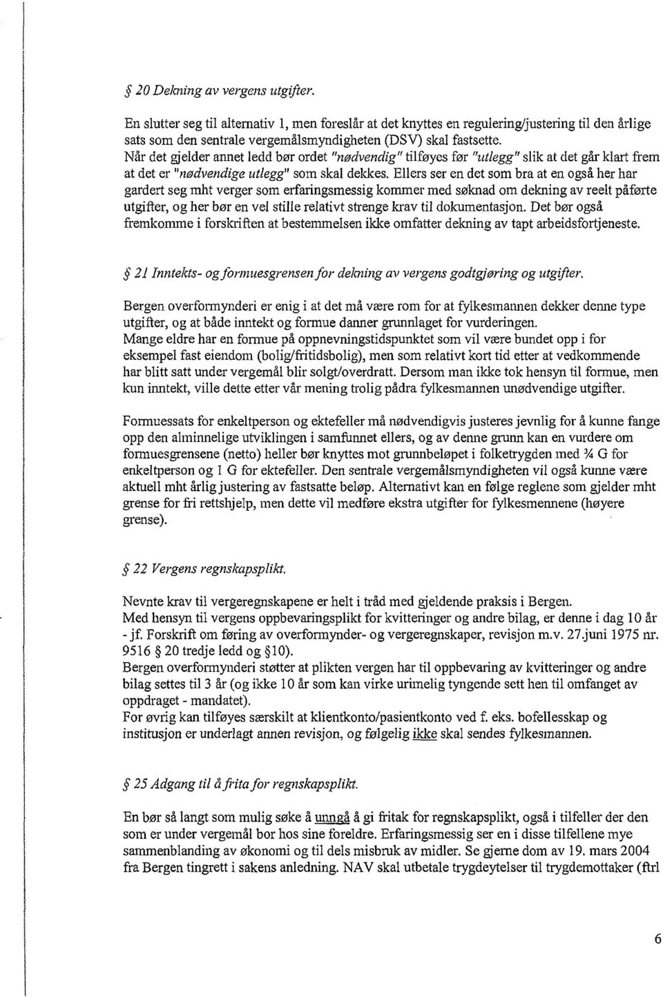 Ellers ser en det som bra at en også her har gardert seg mht verger som erfaringsmessig kommer med søknad om dekning av reelt påførte utgifter, og her bør en vel stille relativt strenge krav til