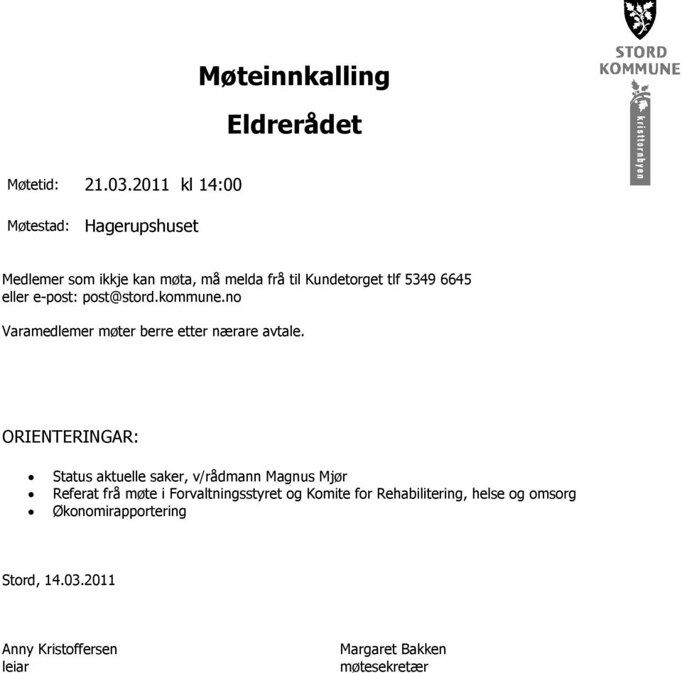 e-post: post@stord.kommune.no Varamedlemer møter berre etter nærare avtale.