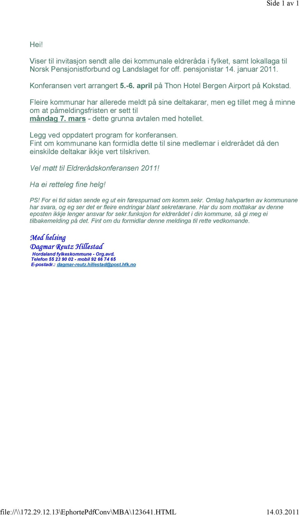 april på Thon Hotel Bergen Airport på Kokstad. Fleire kommunar har allerede meldt på sine deltakarar, men eg tillet meg å minne om at påmeldingsfristen er sett til måndag 7.