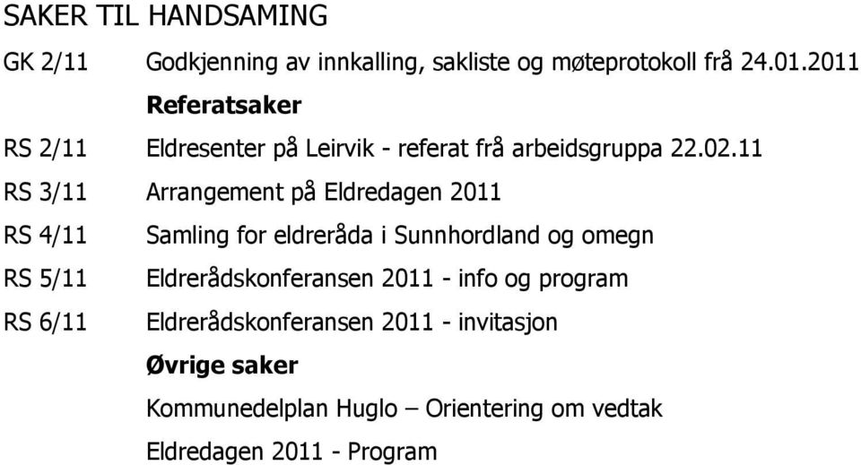 11 RS 3/11 Arrangement på Eldredagen 2011 RS 4/11 Samling for eldreråda i Sunnhordland og omegn RS 5/11