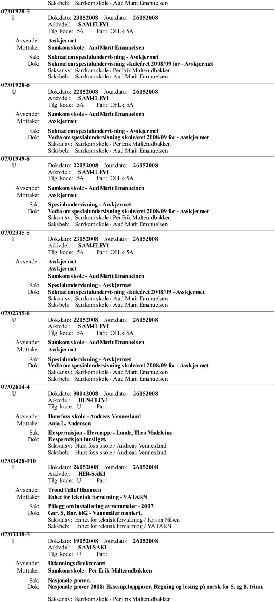 dato: Spesialundervisning - Vedta om spesialundervisning skoleåret 2008/09 for - 07/02345-5 I Dok.dato: 23052008 Jour.