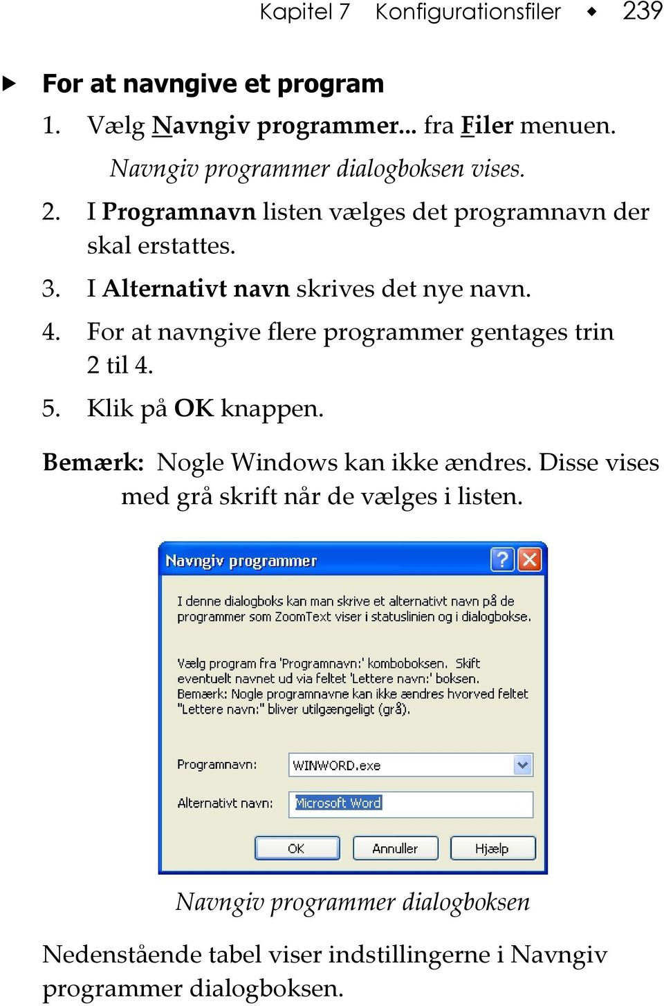 I Alternativt navn skrives det nye navn. 4. For at navngive flere programmer gentages trin 2 til 4. 5. Klik på OK knappen.