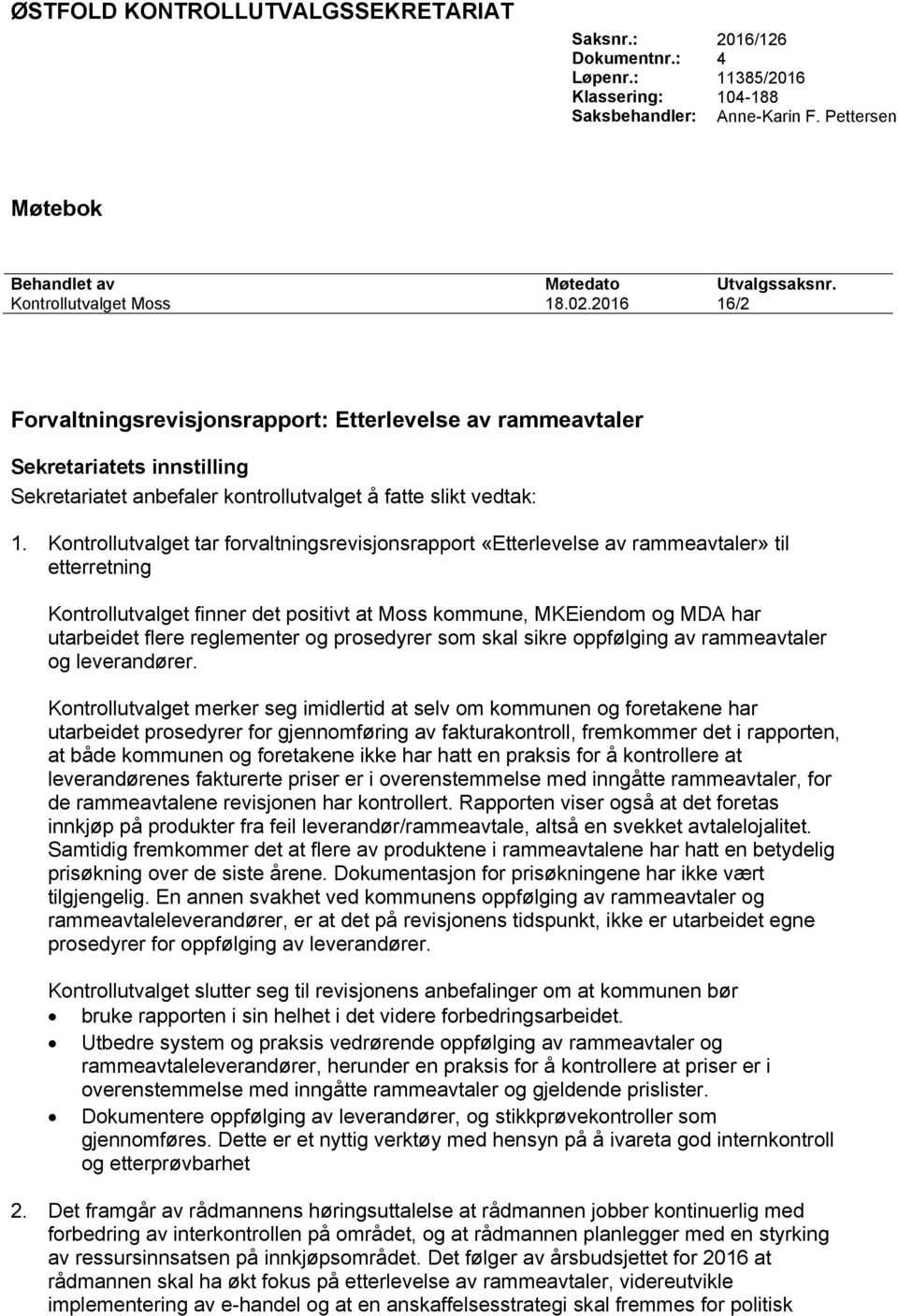 Kontrollutvalget tar forvaltningsrevisjonsrapport «Etterlevelse av rammeavtaler» til etterretning Kontrollutvalget finner det positivt at Moss kommune, MKEiendom og MDA har utarbeidet flere