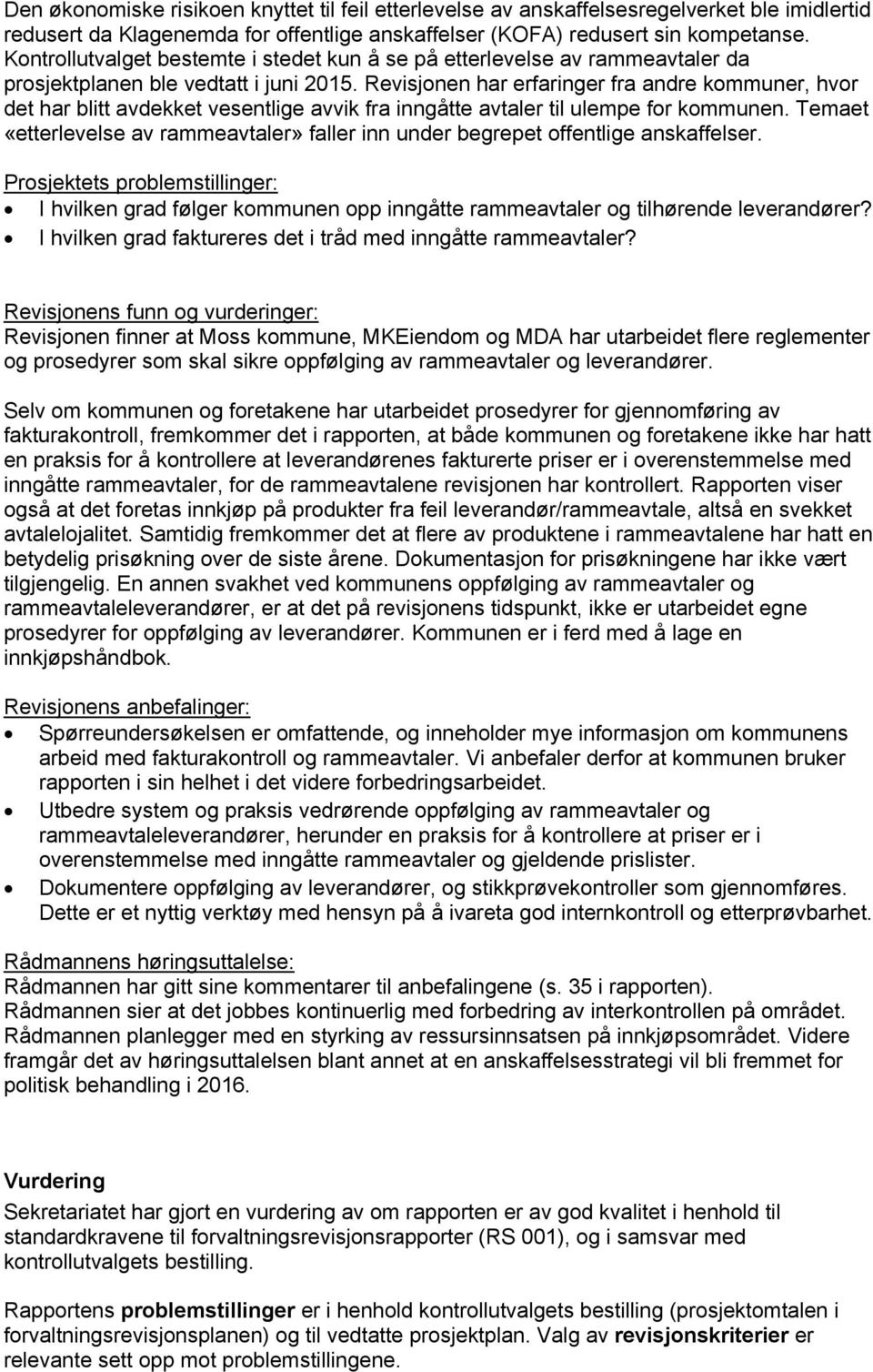 Revisjonen har erfaringer fra andre kommuner, hvor det har blitt avdekket vesentlige avvik fra inngåtte avtaler til ulempe for kommunen.