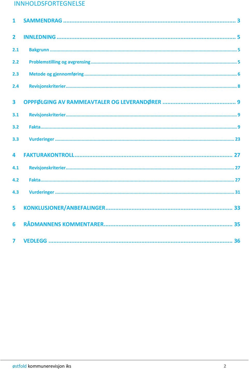 .. 9 3.3 Vurderinger... 23 4 FAKTURAKONTROLL... 27 4.1 Revisjonskriterier... 27 4.2 Fakta... 27 4.3 Vurderinger... 31 5 KONKLUSJONER/ANBEFALINGER.