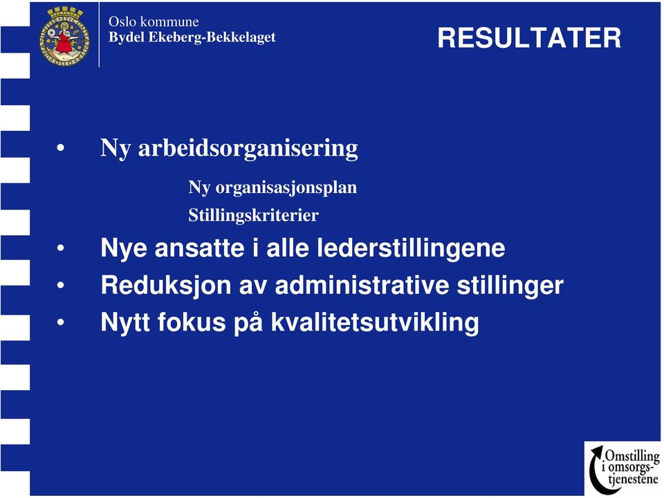 ansatte i alle lederstillingene Reduksjon av