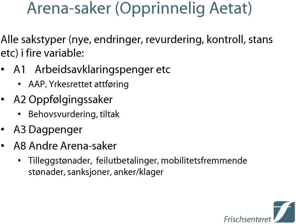 Yrkesrettet attføring A2 Oppfølgingssaker Behovsvurdering, tiltak A3 Dagpenger A8