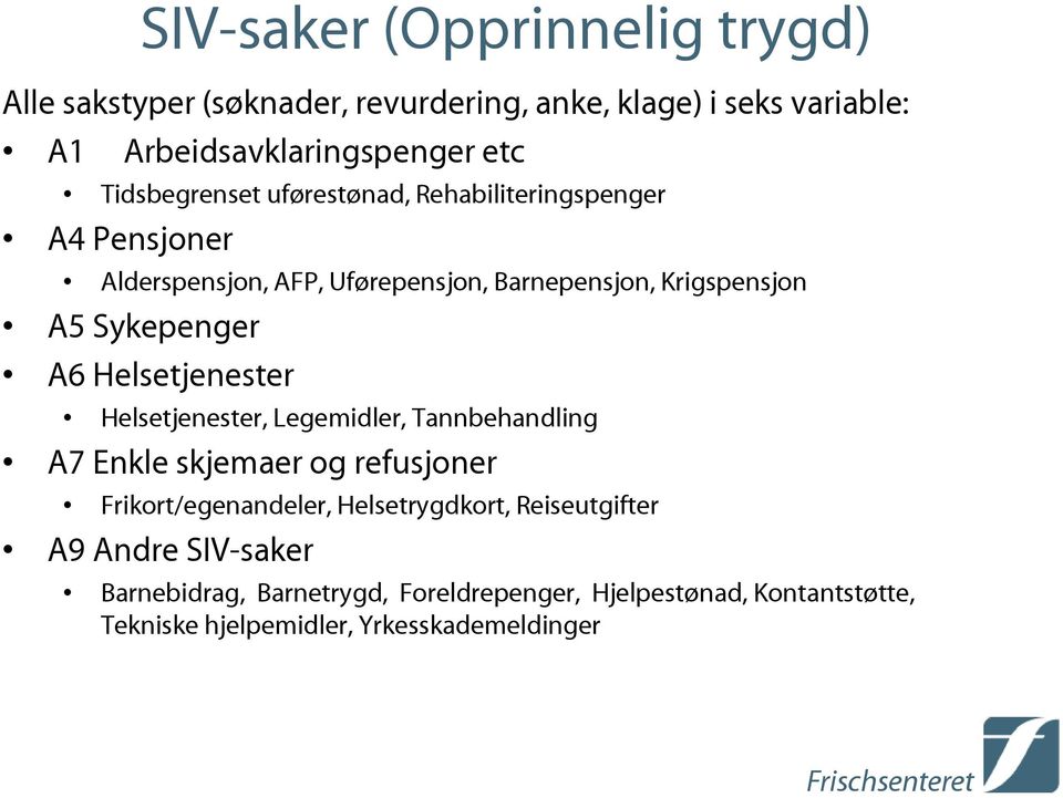 Sykepenger A6 Helsetjenester Helsetjenester, Legemidler, Tannbehandling A7 Enkle skjemaer og refusjoner Frikort/egenandeler,