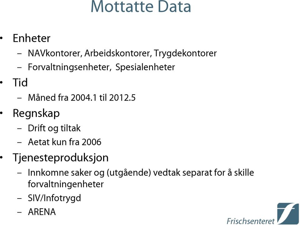 5 Regnskap Drift og tiltak Aetat kun fra 2006 Tjenesteproduksjon Innkomne