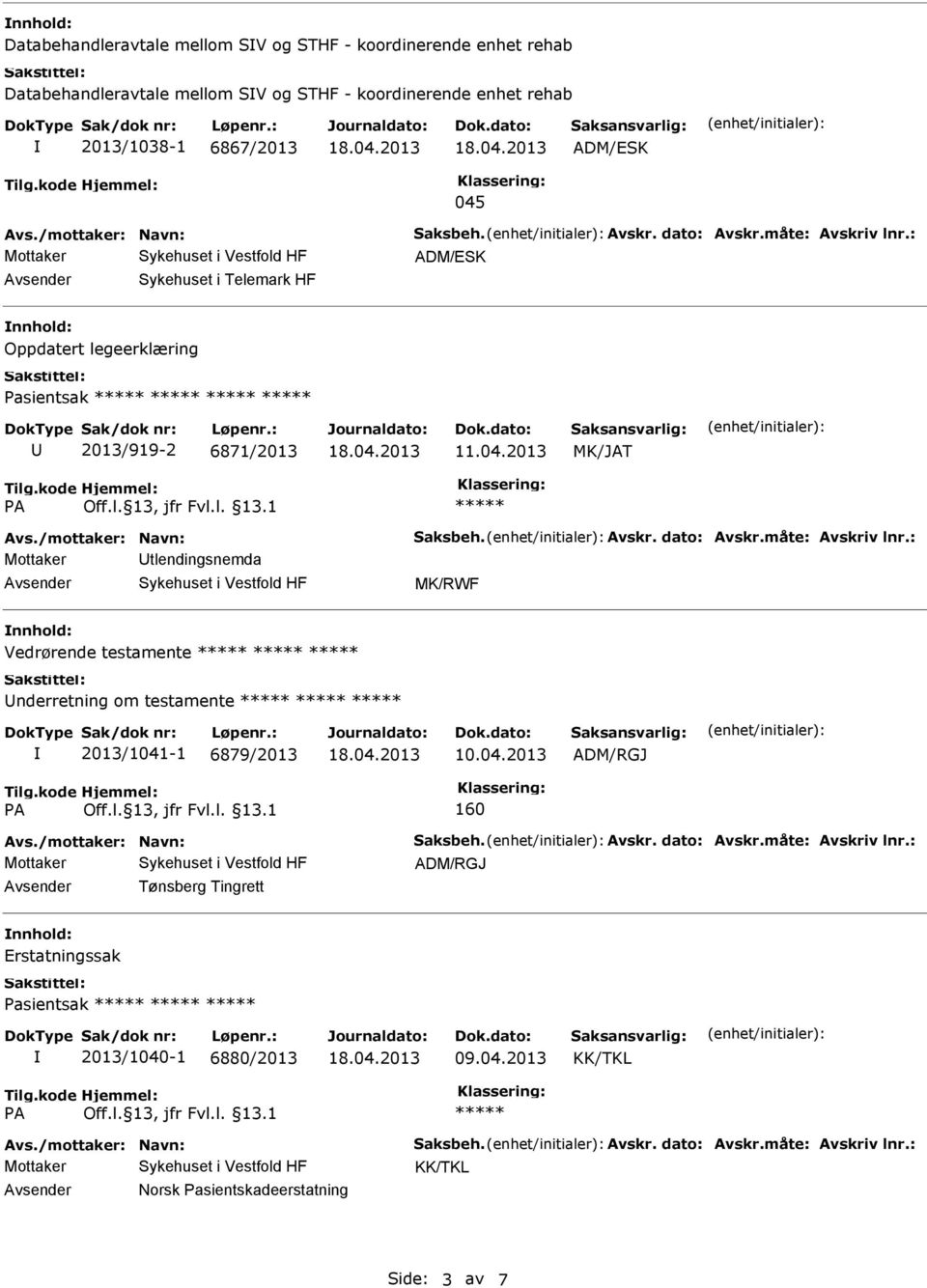 ADM/ESK Avsender Sykehuset i Telemark HF nnhold: Oppdatert legeerklæring Pasientsak U 2013/919-2 6871/2013 11.04.