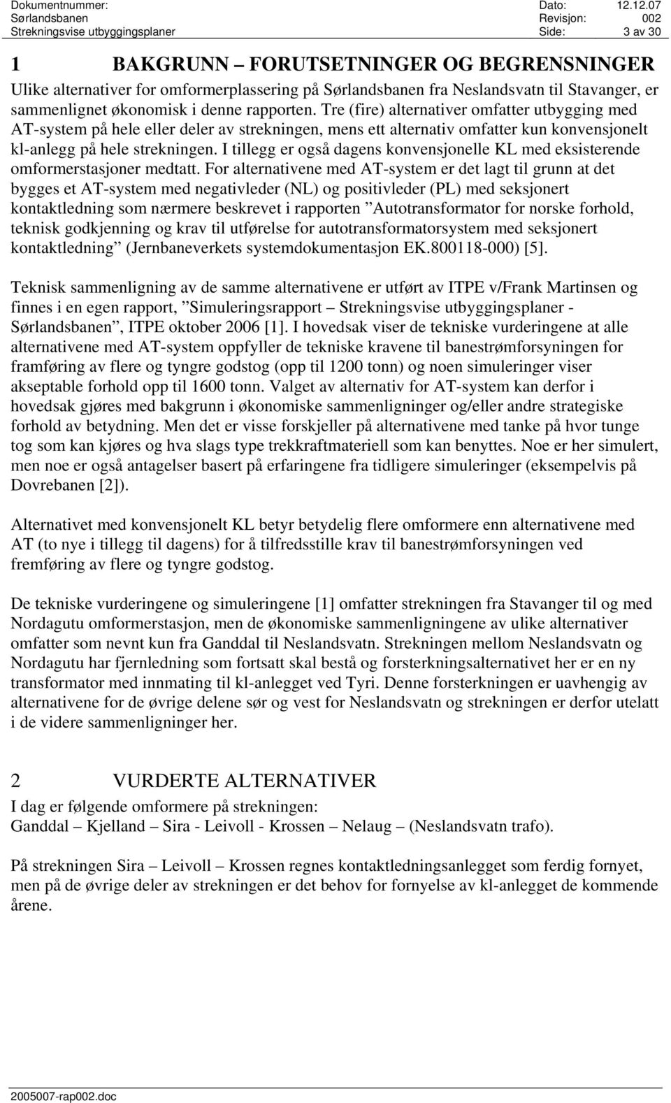 I tillegg er også dagens konvensjonelle KL med eksisterende omformerstasjoner medtatt.