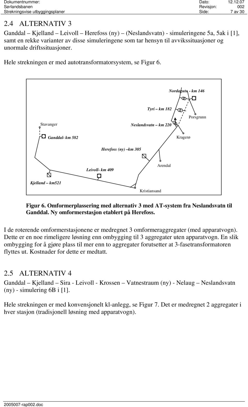 driftssituasjoner. Hele strekningen er med autotransformatorsystem, se Figur 6.