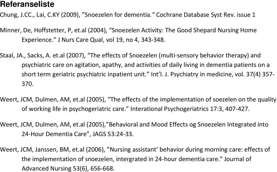 al (2007), The effects of Snoezelen (multi-sensory behavior therapy) and psychiatric care on agitation, apathy, and activities of daily living in dementia patients on a short term geriatric