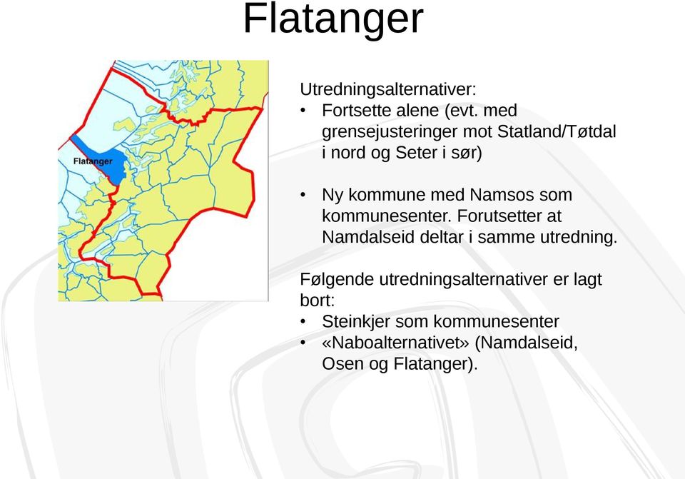 Namsos som kommunesenter. Forutsetter at Namdalseid deltar i samme utredning.