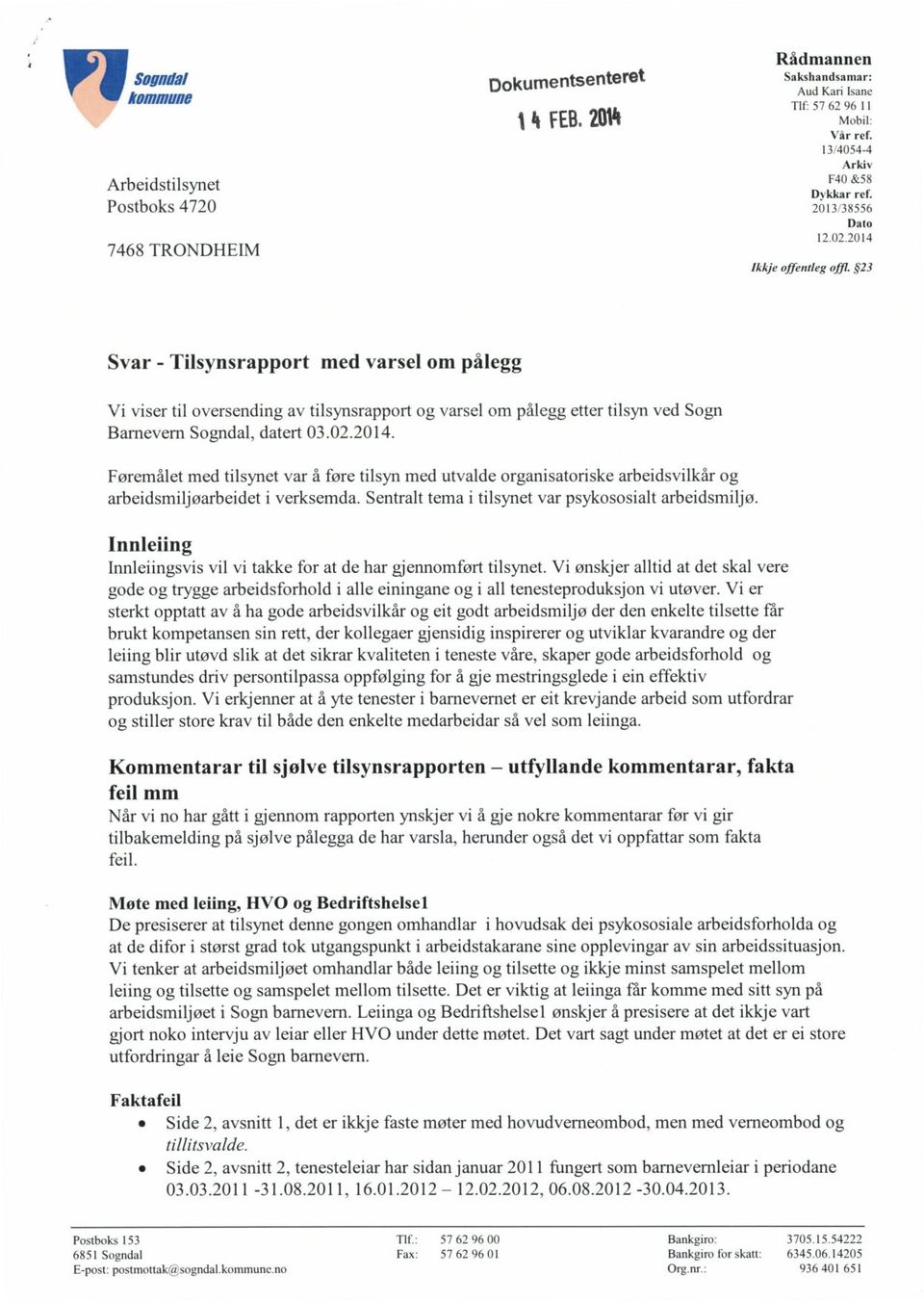 23 Svar - Tilsynsrapport med varsel om pålegg Vi viser til oversending av tilsynsrapport og varsel om pålegg etter tilsyn ved Sogn Barnevern Sogndal, datert 03.02.2014.