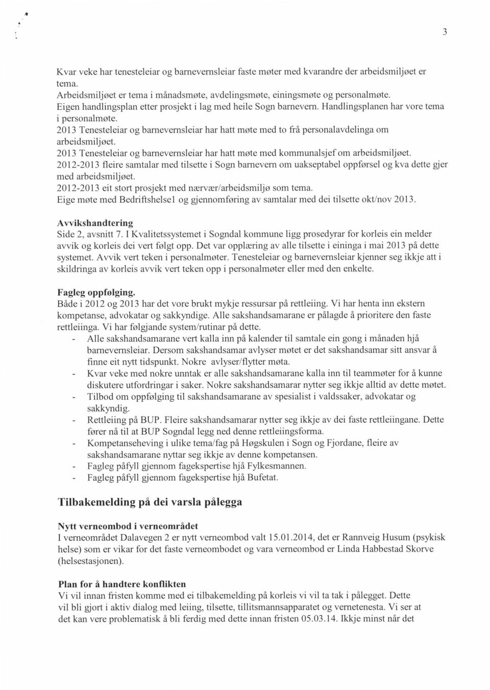 2013 Tenesteleiar og barnevernsleiar har hatt møte med to frå personalavdelinga om arbeidsmiljøet. 2013 Tenesteleiar og barnevernsleiar har hatt møte med kommunalsjef om arbeidsmiljøet.