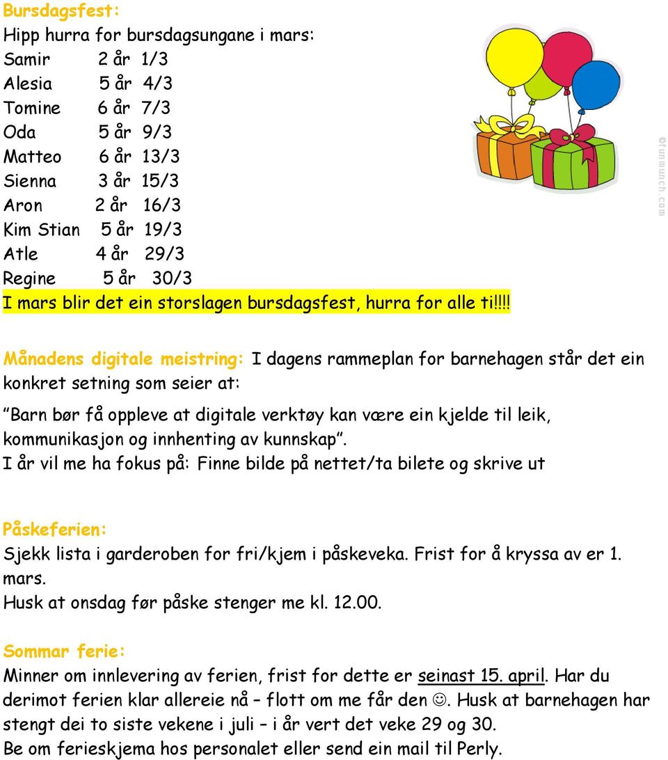 !!! Månadens digitale meistring: I dagens rammeplan for barnehagen står det ein konkret setning som seier at: Barn bør få oppleve at digitale verktøy kan være ein kjelde til leik, kommunikasjon og