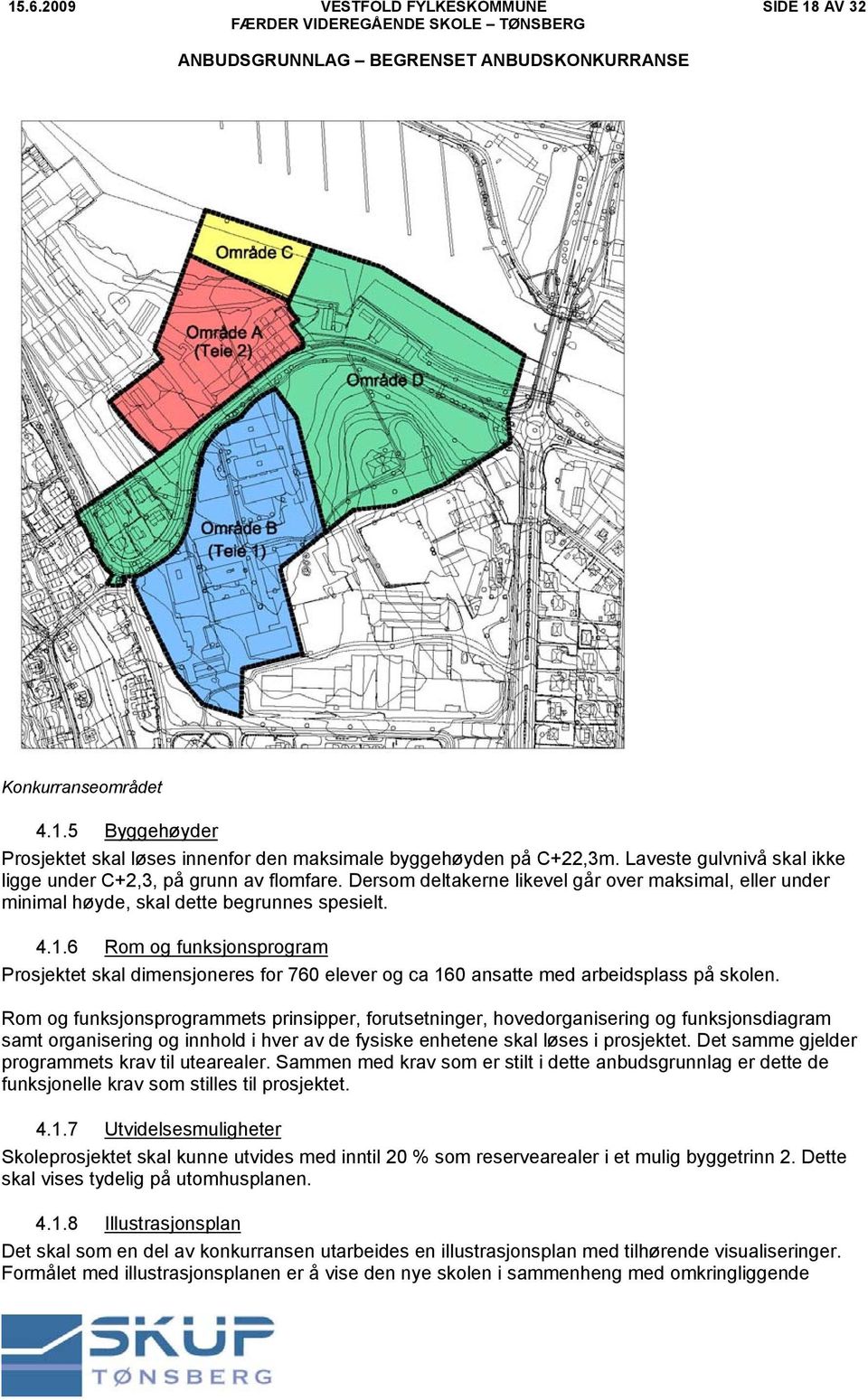 6 Rom og funksjonsprogram Prosjektet skal dimensjoneres for 760 elever og ca 160 ansatte med arbeidsplass på skolen.