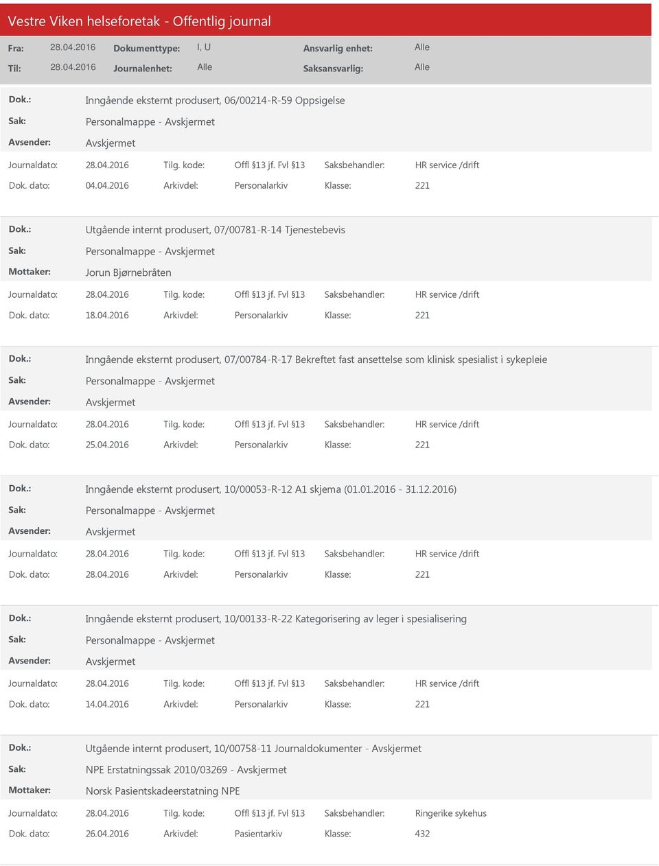 dato: 25.04.2016 Arkivdel: Personalarkiv Inngående eksternt produsert, 10/00053-R-12 A1 skjema (01.01.2016-31.12.2016) Personalmappe - Dok.