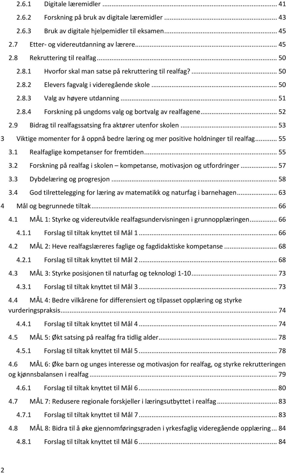 .. 52 2.9 Bidrag til realfagssatsing fra aktører utenfor skolen... 53 3 Viktige momenter for å oppnå bedre læring og mer positive holdninger til realfag... 55 3.