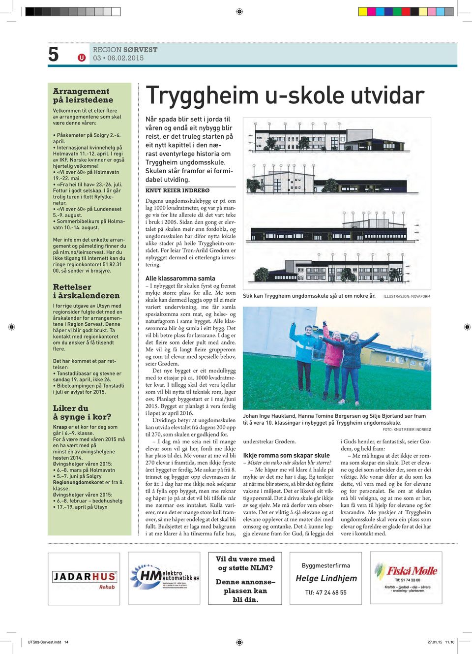 i år går trolig turen i flott Ryfylkenatur. «Vi over 60» på Lundeneset 5.-9. august. Sommerbibelkurs på Holmavatn 10.-14. august. Mer info om det enkelte arrangement og påmelding finner du på nlm.