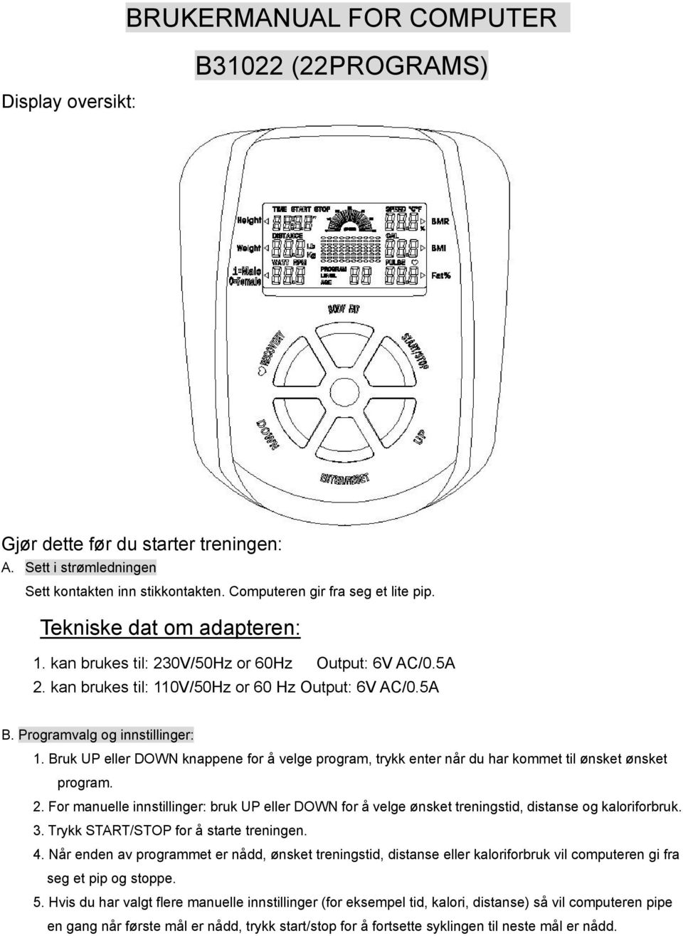 Bruk UP eller DOWN knappene for å velge program, trykk enter når du har kommet til ønsket ønsket program. 2.