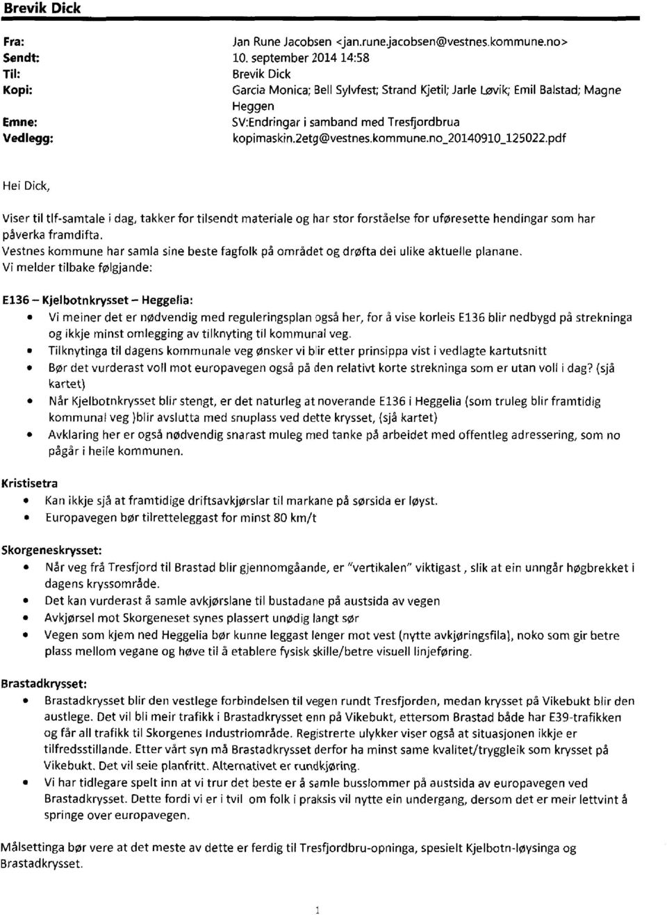 2etg@vestnes.kommune.no_20140910_125022.pdf Hei Dick, Viser til tlf-samtale i dag, takker for tilsendt materiale og har stor forståelse for uføresette hendingar som har påverka framdifta.