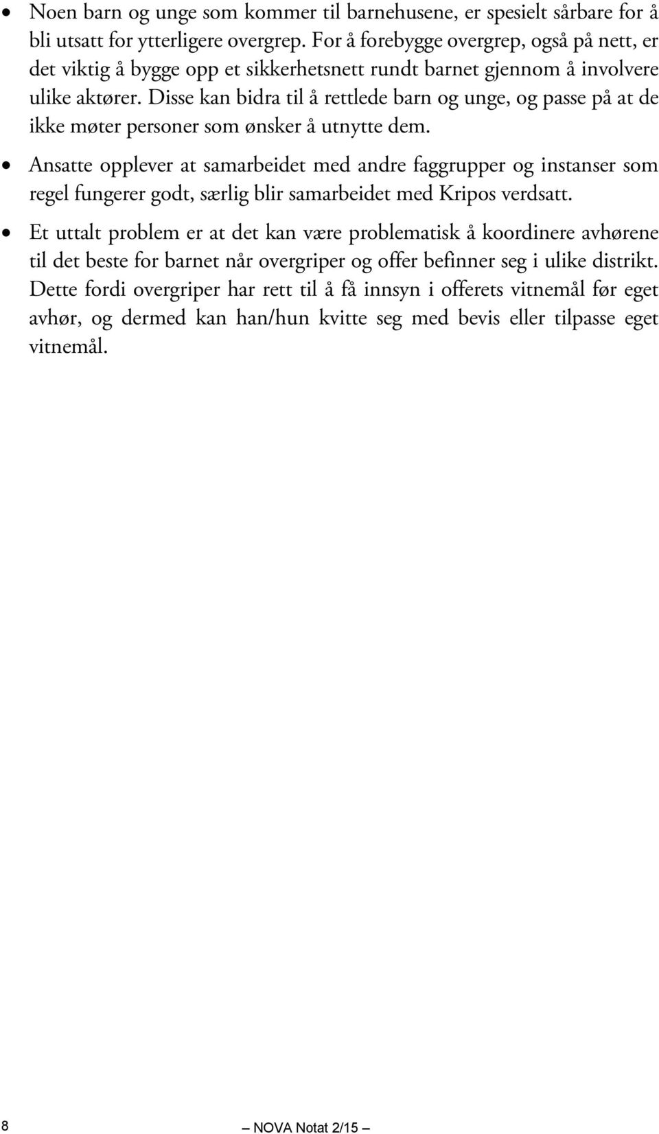 Disse kan bidra til å rettlede barn og unge, og passe på at de ikke møter personer som ønsker å utnytte dem.