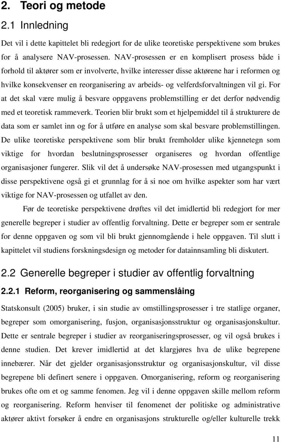 velferdsforvaltningen vil gi. For at det skal være mulig å besvare oppgavens problemstilling er det derfor nødvendig med et teoretisk rammeverk.