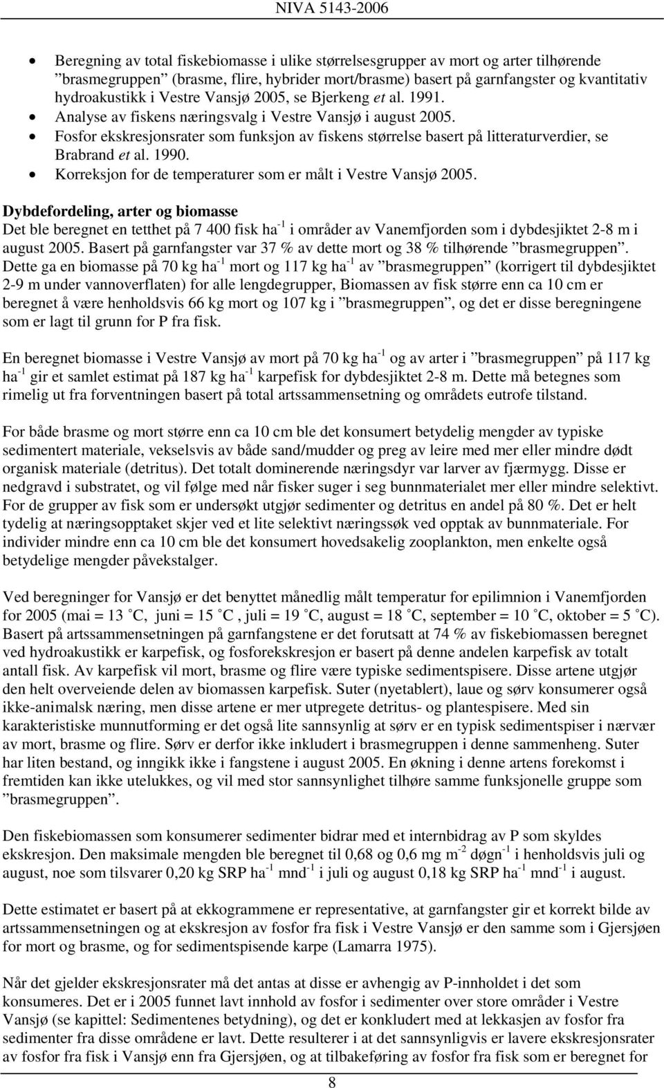 Fosfor ekskresjonsrater som funksjon av fiskens størrelse basert på litteraturverdier, se Brabrand et al. 1990. Korreksjon for de temperaturer som er målt i Vestre Vansjø 2005.