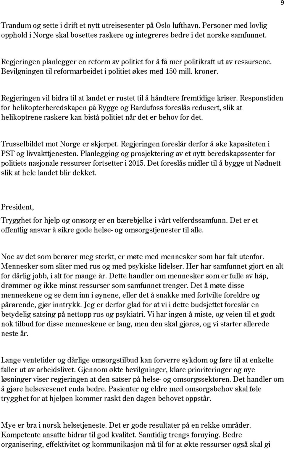 Regjeringen vil bidra til at landet er rustet til å håndtere fremtidige kriser.