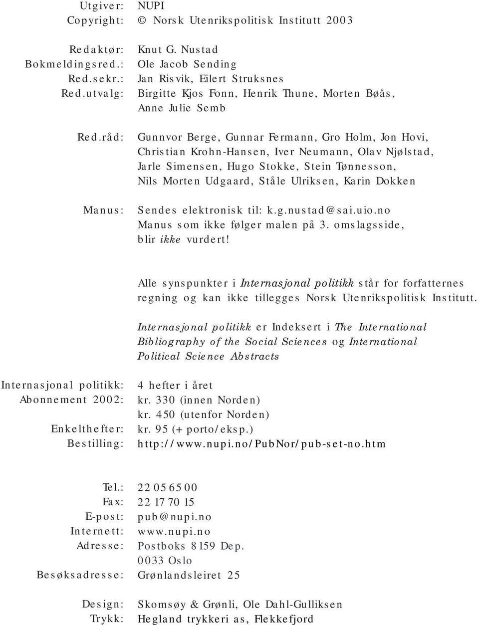 Neumann, Olav Njølstad, Jarle Simensen, Hugo Stokke, Stein Tønnesson, Nils Morten Udgaard, Ståle Ulriksen, Karin Dokken Sendes elektronisk til: k.g.nustad@sai.uio.no Manus som ikke følger malen på 3.